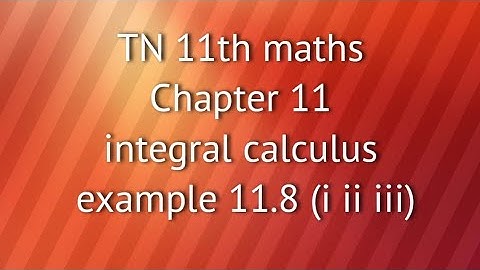TN 11th maths chapter 11 integral calculus example 11.8 (i ii iii)