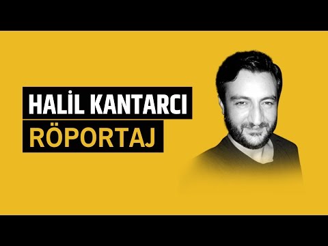 Halil Kantarcı | Röportaj (ses kaydı-metinli)