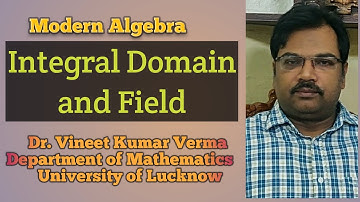 Integral Domain and Field :: Modern Algebra:: Dr. Vineet Verma:: Lucknow University
