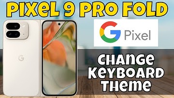 How to Change Keyboard Theme on Google Pixel 9 Pro Fold - Adjust Keyboard Look