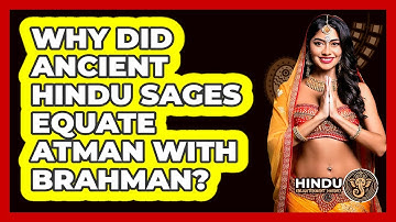 Why Did Ancient Hindu Sages Equate Atman With Brahman? - Hindu Enlightenment Journey