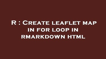 R : Create leaflet map in for loop in rmarkdown html