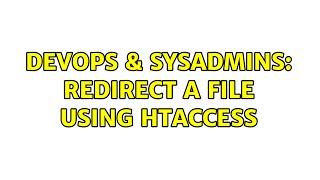 DevOps & SysAdmins: redirect a file using htaccess