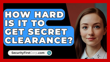 How Hard Is It To Get Secret Clearance? - SecurityFirstCorp.com