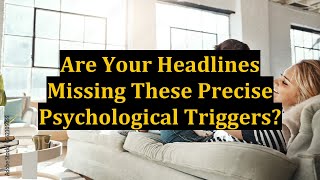 Are Your Headlines Missing These Precise Psychological Triggers