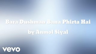 Anmol Siyal - Bara Dushman Bana Phirta Hai (AUDIO)