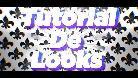 Tutorial de looks e saber Avançado!!! (Full android) leiam a desc!