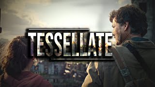 The Last Of Us || Tessellate