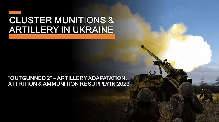 Cluster Munitions & Artillery in Ukraine -  Attrition, Ammunition & Adaptation in 2023 - DayDayNews