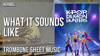 Trombone Sheet Music: How to play What It Sounds Like (KPOP DEMON HUNTERS) by Huntrx