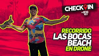 CHECK-IN #5 LAS BOCAS | 🏝Recorrido en DRONE 🔥| RICHO