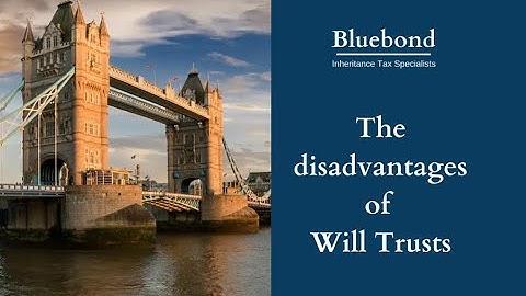 Disadvantages of Will Trusts
