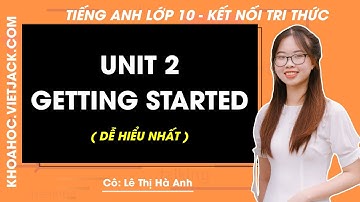 Tiếng Anh lớp 10 Unit 2: Getting started - trang 18, 19 | Global success (DỄ HIỂU NHẤT)