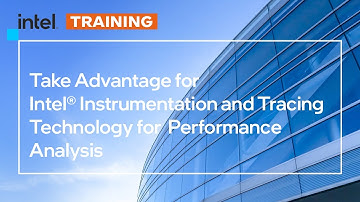 Take Advantage for Intel® Instrumentation and Tracing Technology for Performance Analysis