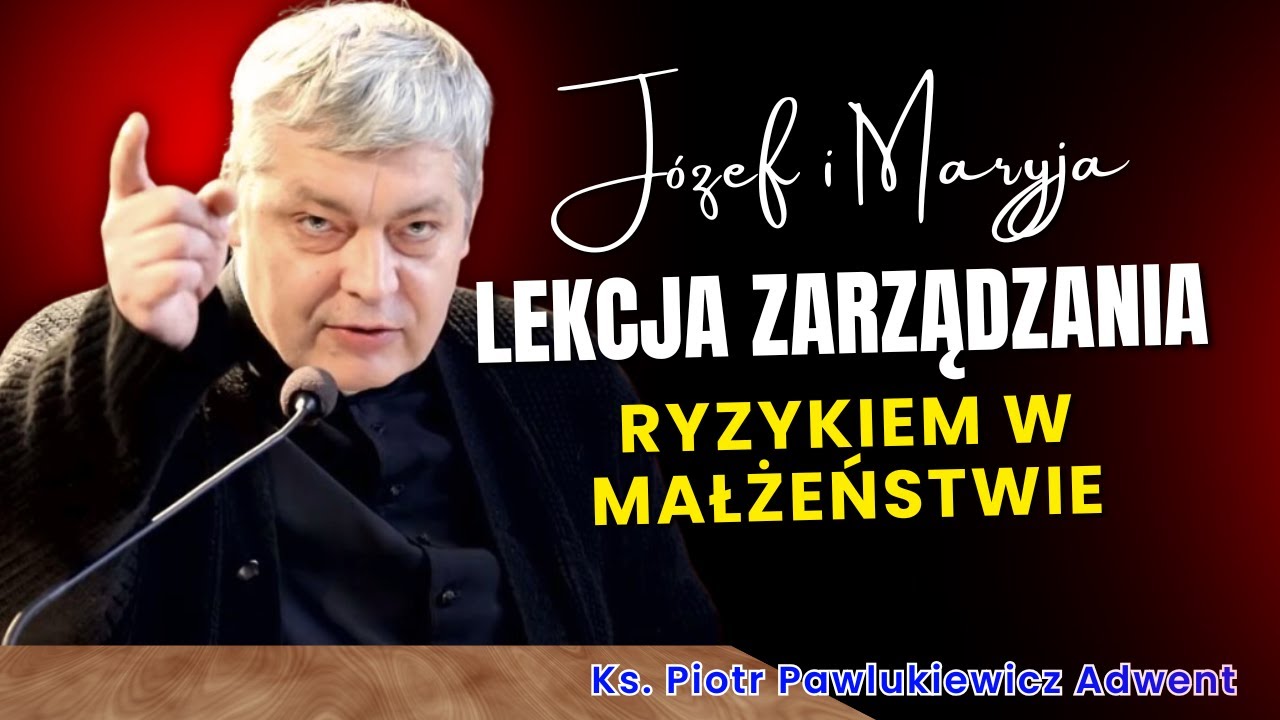 Piotr Pawlukiewicz - Józef i Maryja: Lekcja Zarządzania Ryzykiem w Małżeństwie