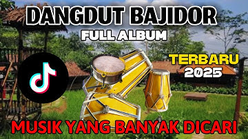 DANGDUT BAJIDOR FULL ALBUM TERBARU 2025 - BAJIDORAN FULL ALBUM
