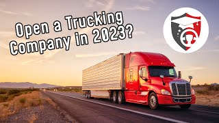 How to Start Your Own Trucking Business in 2023