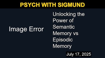 Unlocking the Power of Semantic Memory vs Episodic Memory | Psych with Sigmund