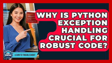 Why Is Python Exception Handling Crucial For Robust Code? - Learn To Troubleshoot