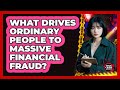 What Drives Ordinary People To Massive Financial Fraud? - True Crime Lovers