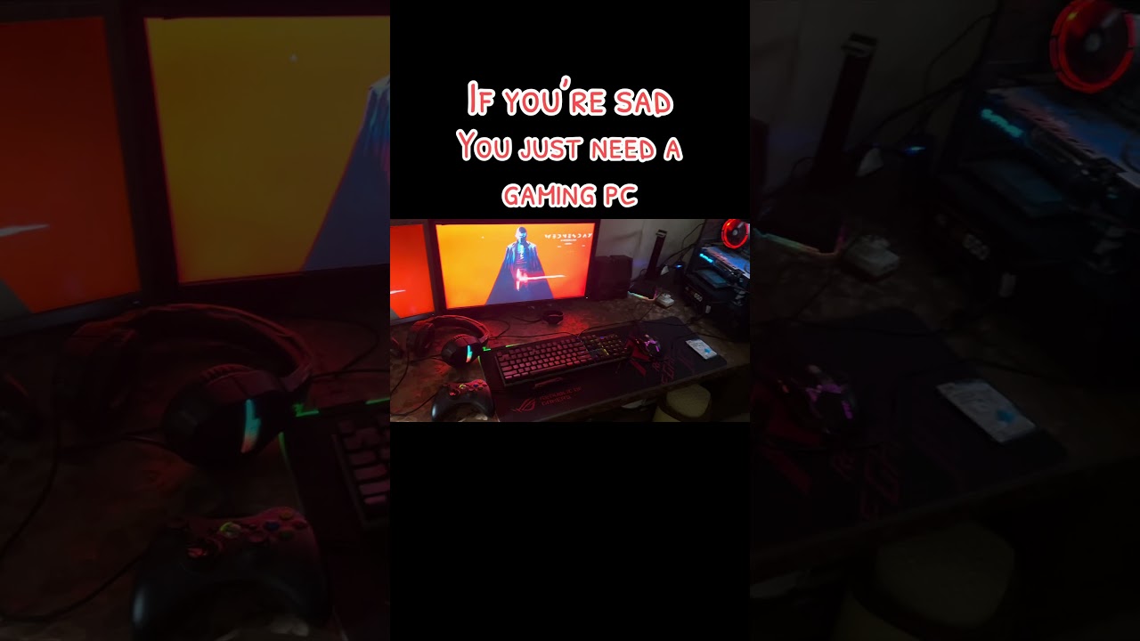 If you’re sad, You just need Gaming PC