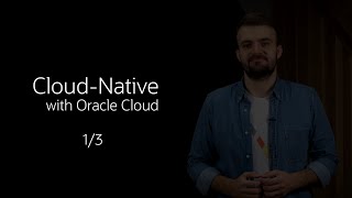 Building Cloud-Native Applications with OCI (1/3)