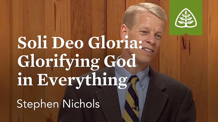 Soli Deo Gloria: Glorifying God in Everything: Ref...