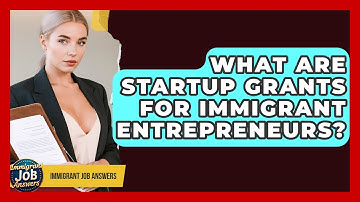 What Are Startup Grants For Immigrant Entrepreneurs? - Immigrant Job Answers