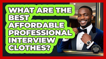 What Are The Best Affordable Professional Interview Clothes? - The Sharp Dressed Gent