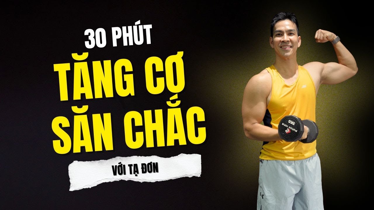 30 phút Tập Tăng Cơ Săn Chắc Toàn Thân với Tạ Đơn 2025