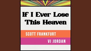 Video thumbnail of "Scott Frankfurt & Vi Jordan - If I Ever Lose This Heaven"