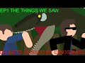 DH GETS CHASED BY DINOSAURS| Ep 1 THE THINGS WE SAW