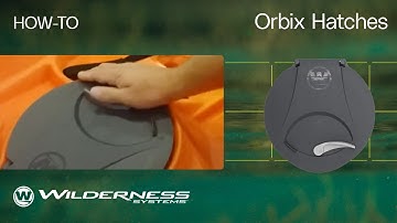 How To: Orbix Hatches | Wilderness Systems