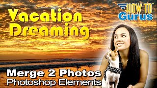 Famous How You Can Use Photoshop Elements to Merge 2 Photos for that Dreamy Effect Net Worth