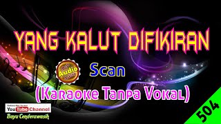 Yang Kalut Di Fikiran by Scan [Original Audio-HQ] | Karaoke Tanpa Vokal