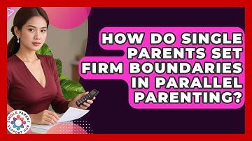 How Do Single Parents Set Firm Boundaries In Parallel Parenting? - Single Parent Support Hub