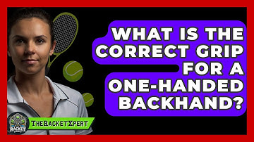 What Is The Correct Grip For A One-handed Backhand? - The Racket Xpert