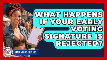 What Happens If Your Early Voting Signature Is Rejected? - State Policy Experts