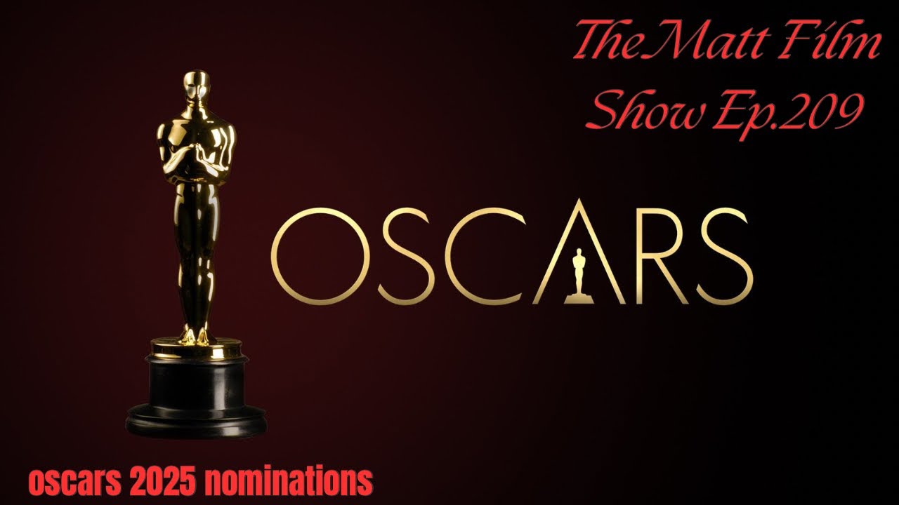 Oscars 2025 Nominations| The Matt Film Show Ep.209
