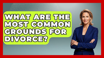 What Are The Most Common Grounds For Divorce? - Get Divorce Answers