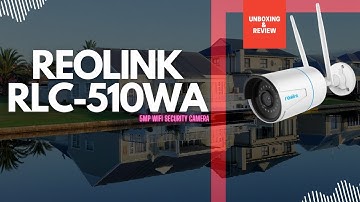 ReoLink RLC-510WA Outdoor Wifi Security Camera- Unboxing & Review