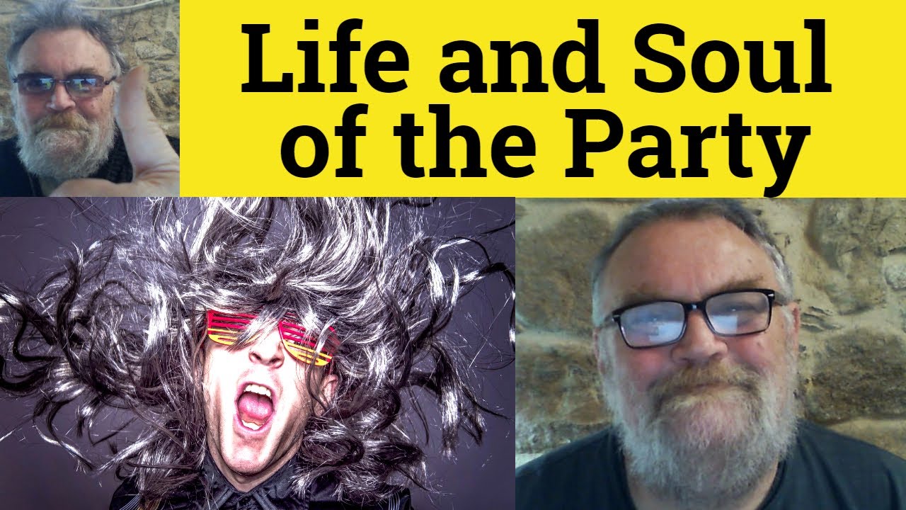 life-and-soul-of-the-party-means-life-and-soul-of-the-party