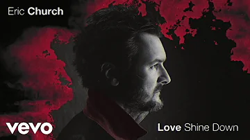 Eric Church - Love Shine Down (Official Audio)