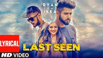 Ryan Feat Ikka | Last Seen (Video Song) With Lyrics | Kanika Mann | Latest Punjabi Songs 2022