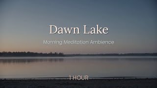 Dawn Lake Meditation Music | Peaceful Ambience for Morning Relaxation & Mindfulness (1 Hour)