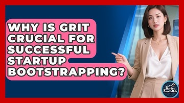 Why Is Grit Crucial For Successful Startup Bootstrapping? - The Startup Growth Hub