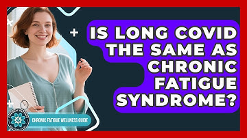 Is Long COVID The Same As Chronic Fatigue Syndrome? - Chronic Fatigue Wellness Guide