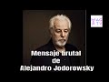 Mensaje brutal de Jodorowsky