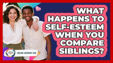 What Happens To Self-esteem When You Compare Siblings? - Sibling Harmony Hub