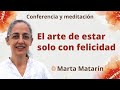 Reposición: Meditación y conferencia: "El arte de estar solo con felicidad", con Marta Matarín